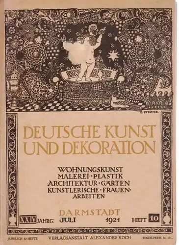 Deutsche Kunst und Dekoration.- Alexander Koch (Red.): Deutsche Kunst und Dekoration. XXIV. Jahrgang, Heft 10, Juli 1921 - Wohnungskunst, Malerei, Plastik, Architektur, Gärten, Künstlerische Frauenarbeiten. 