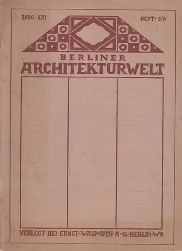 Berliner Architekturwelt.- Günther Wasmuth (Schriftltg.): Berliner Architekturwelt. Heft 5/6,  XXI./ 21, Jahrgang 1919. Aus dem Inhalt: Architekt Meyer-Radon: Bauernhäuser und Hausentwürfe / O. Kruepper;...