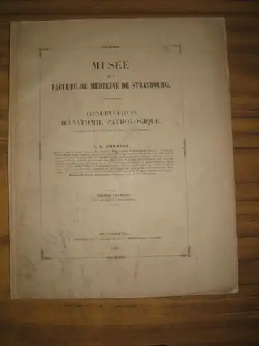 Ehrmann, Charles Henri: Musee de la faculte de medecine de Strasbourg. Observations d'anatomie pathologique, accompagnees de l'histoire des maladies qui s'y rattachent. Premier Fascicule avec cinq planches lithographiees. 