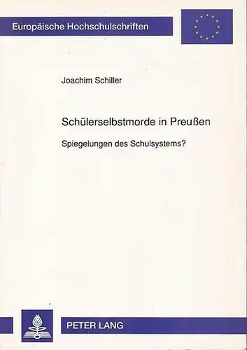 SCHILLER, JOACHIM: Schülerselbstmorde in Preußen. Spiegelungen des Schulsystems?. 