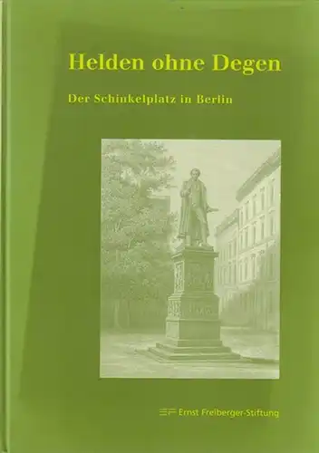 Engel, Helmut / Freiberger, Ernst / Scholz, Rupert (Beiträge): Helden ohne Degen.  Der Schinkelplatz in Berlin. 