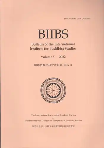 BIIBS. - Bulletin of the International Institute for Buddhist studies. - editor-in-chief: Aira Saito: BIIBS. - Volume 5, 2022. - Bulletin of the International Institute for Buddhist studies. - From the contents: The meaning of Satkayadrsti / Dating of Abh