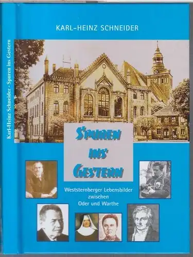 Weststernberg, Heimatkreis e.V. - Karl-Heinz Schneider: Spuren ins Gestern. 14 Lebensbilder zwischen Oder und Warthe. - Im Inhalt: Oscar Dörffler / Walther Lietzmann / Carl...