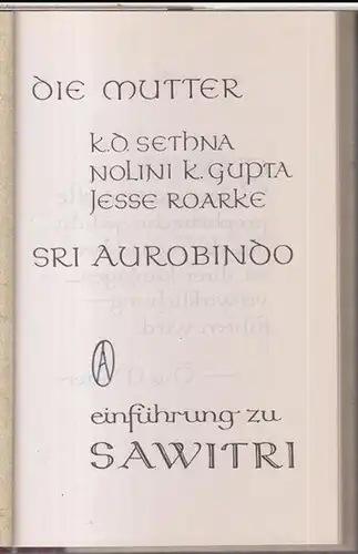 Savitri. - Herausgabe und Übersetzung: Peter Steiger: Einführung zu Sawitri. - Im Inhalt: Die Mutter / K. D. Sethna / Nolini K. Gupta / Jesse...