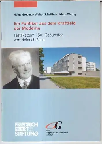 Peus, Heinrich. - Helga Grebing / Walter Scheiffele / Klaus Wettig: Ein Politiker aus dem Kraftfeld der Moderne. Festakt zum 150. Geburtstag von Heinrich Peus ( = Reihe Gesprächskreis Geschichte, Heft 104 ). 