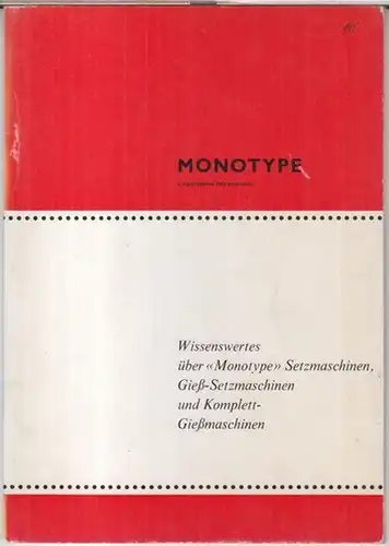 Monotype Setzmaschinen-Fabrik GmbH: Wissenswertes über 'Monotype' Setzmaschinen, Gieß-Setzmaschinen und Komplett-Gießmaschinen. 