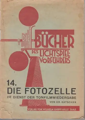 Hatschek, Paul: Die Fotozelle im Dienst der Tonfilmwiedergabe. Neu bearbeitet und ergänzt von Ing. Wilh. Waegelein. Mit 25 Abbildungen ( Die Bücher des Lichtspielvorführers Heft 14 ). 