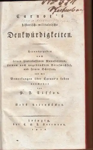 Carnot, Lazare / P. F. Tissot: Carnot' s historisch-militairische Denkwürdigkeiten. Herausgegeben nach seinen hinterlassenen Manuscripten, seinem noch ungedruckten Briefwechsel, und seinen Schriften, und mit Bemerkungen...