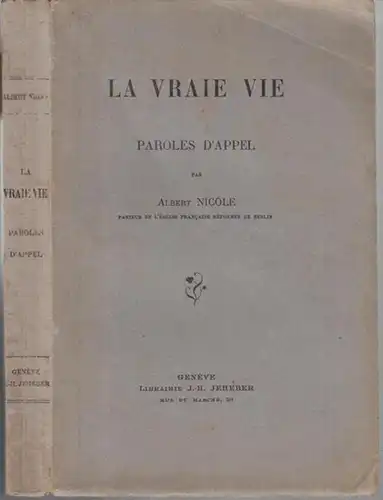 Nicole, Albert: La vraie vie. Paroles d' Appel. - Table: Avant-propos / preface / Lydie / la brebis perdue / les chretiens, lumiere du monde / le geolier de Philippes / mourir dans le seigneur / vous annoncerez la mort du seigneur / la foi qui sauve / la 