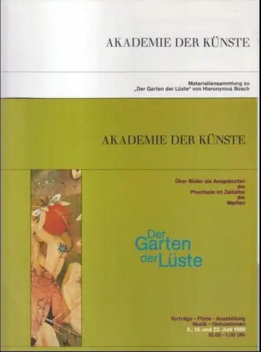 Akademie der Künste Berlin. - Red.: Silvia Breitwasser: Der Garten der Lüste. Über Bilder als Ausgeburten der Phantasie im Zeitalter der Medien. - Akademie der...