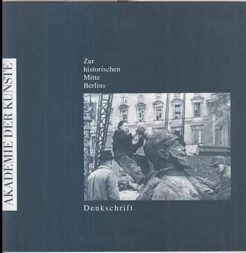 Akademie der Künste Berlin. - Red.: Michael Kraus u. a. - mit Beiträgen von Friedrich Spengelin, Detlef Karg, Werner Durth, Johann Friedrich Geist, Michael Bräuer u. a: Zur historischen Mitte Berlins. Denkschrift. 