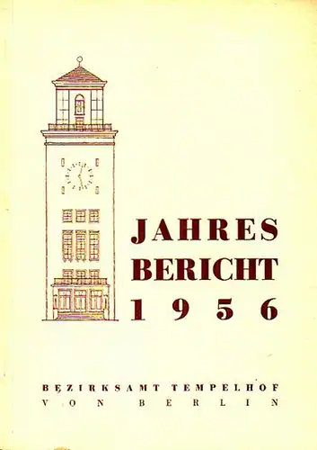 Bezirksamt Tempelhof von Berlin - Neumaier, Hans (Redaktion): Jahresbericht vom 1. Januar bis 31. Dezember 1956: Zusammensetzung der Selbstverwaltungskörperschaften, Stand März 1957, und Veränderungen seit...