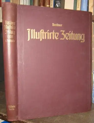 Berliner Illustrierte Zeitung. - Verantwortlicher Redaktur: Kurt Korff. - mit Texten von Roda Roda, Bruno Frank u. a. - illustriert von Walter Trier, Barlog, Chatam, Paul Simmel, Theo Matejka u. a: Berliner Illustrirte Zeitung. 35. Jahrgang 1926, erster H