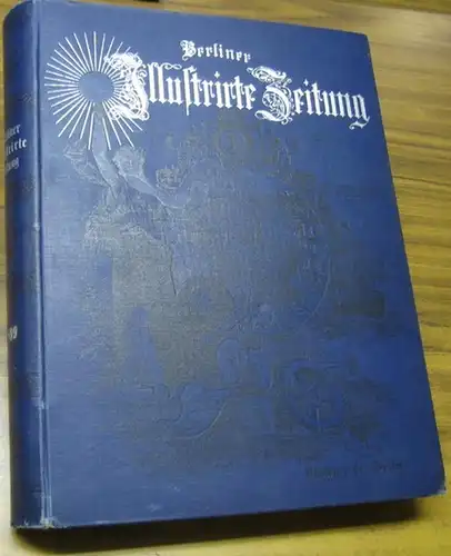 Berliner Illustrierte Zeitung. - Red.: Hermann Dupont: Berliner Illustrirte Zeitung. Kompletter VII. Jahrgang 1899 in einem Band, mit den Nummern 1 - 53 für den Zeitraum 1. Januar bis 31. Dezember. 