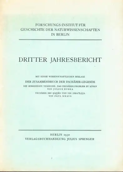 Ruska, Julius und Paul Kraus - Forschungs-Institut für Geschichte der Naturwissenschaften, Berlin (Hrsg.): 1. Ruska: Der Zusammenbruch der Dschabir-Legende - Die bisherigen Lösungen das Dschabir-Problem...