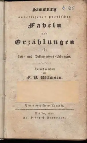 Wilmsen, F. P. (Herausgeber): SAMMLUNG AUSERLESENER POETISCHER FABELN UND ERZÄHLUNGEN FÜR LESE- UND DEKLAMATIONS-ÜBUNGEN. 