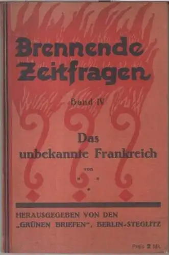 Brennende Zeitfragen: Brennende Zeitfragen. Band IV: Das unbekannte Frankreich. - Aus dem Inhalt: Reiseeindrücke in Elsaß-Lothringen / Pariser Eindrücke / Emil Ludwig spricht in Paris...