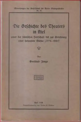 Kiel. - Gottfried Junge: Die Geschichte des Theaters in Kiel unter der dänischen Herrschaft bis zur Errichtung einer stehenden Bühne (1774 - 1841). - ( = Mitteilungen der Gesellschaft für Kieler Stadtgeschichte, Nr. 34 ). 