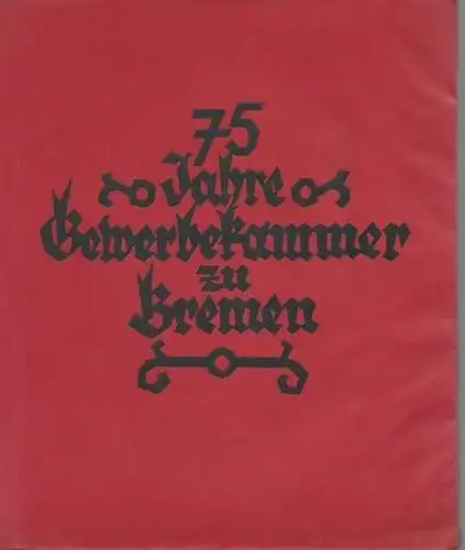 Gewerbekammer zu Bremen: Zum 75jährigen Jubiläum der Gewerbekammer zu Bremen 1849 / 1924. 