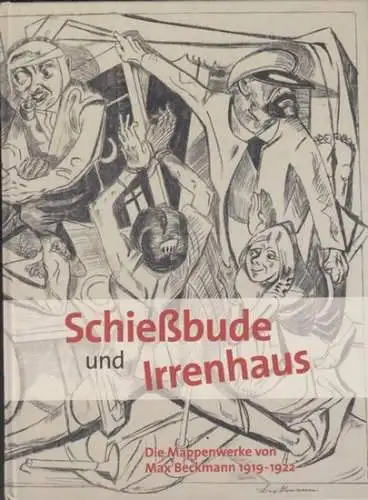 Beckmann, Max. - Herausgegeben von Klara Drenker-Nagels / Verein August Macke Haus Bonn e. V. - Katalog und Austellung: Martina Padberg: Schießbude und Irrenhaus. Die...