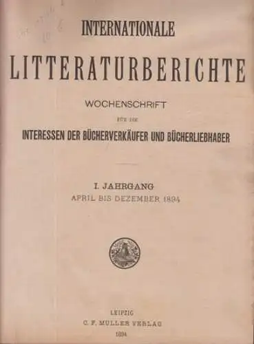 Internationale Literaturberichte. - Red.: Emil Thomas: Internationale Litteraturberichte. I. Jahrgang, 4. April bis 26. Dezember 1894, Nr. 1 - 39. Wochenschrift für die Interessen der...