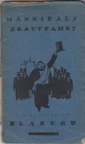 Klabund ( d. i. Alfred Henschke): Hannibals Brautfahrt. Ein Schwank in drei Aufzügen und einem Nachspiel. 