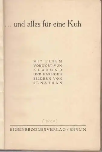 Heine, Heinrich. - Vorwort von Klabund ( d. i. Alfred Henschke). - Illustrationen von St. Nathan: und alles für eine Kuh. Ironisch-sentimentale Gedichte von Heinrich Heine. 