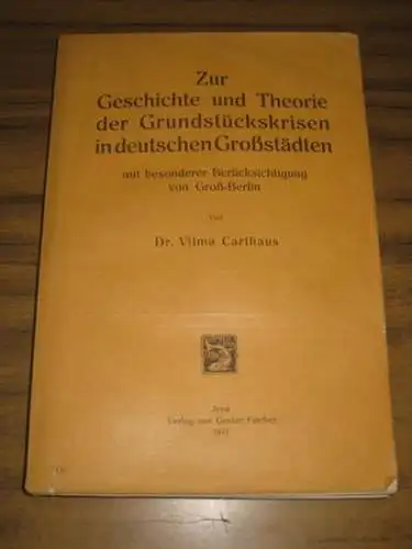 Carthaus, Vilma: Zur Geschichte und Theorie der Grundstückskrisen in deutschen Großstädten mit besonderer Berücksichtigung von Groß-Berlin. 