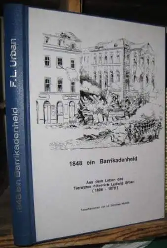 Urban, Friedrich Ludwig. - M. Dorothea Minkels: 1848 ein Barrikadenheld. Aus dem Leben des Tierarztes Friedrich Ludwig Urban (1806 - 1879). - Widmungsexemplar !. 