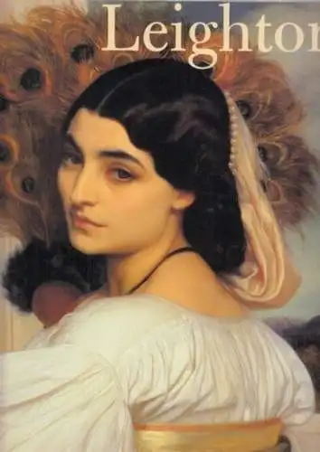 Leighton, Frederic - Stephen Jones, Christopher Newall, Leonée Ormond et al: Frederic Leighton 1830 - 1896. 