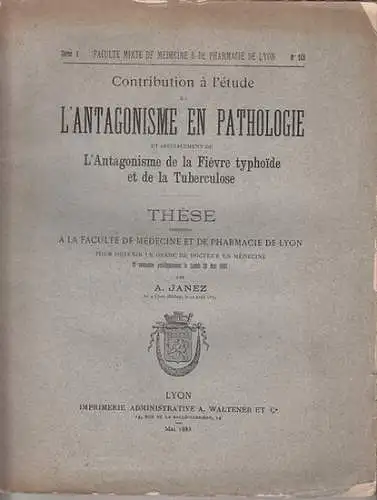 Janez, A. / Faculté de Medicine et de Pharmacie de Lyon: Contribution a l'etude L'Antagonisme en Pathologie et specialement de L'Antagonisme de le Fievre typhoide...