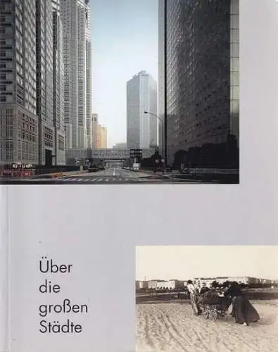 Neue Gesellschaft für Bildende Kunst (Hrsg.). - Klaus Kroh (Koord.). - Wolfgang Ritter (Gest.). - Dorothea Cremer-Schacht / Dieter Lange (Einl.): Über die großen Städte. Fotografien. Tokio. Moskau. Berlin. Paris. London. New York. 