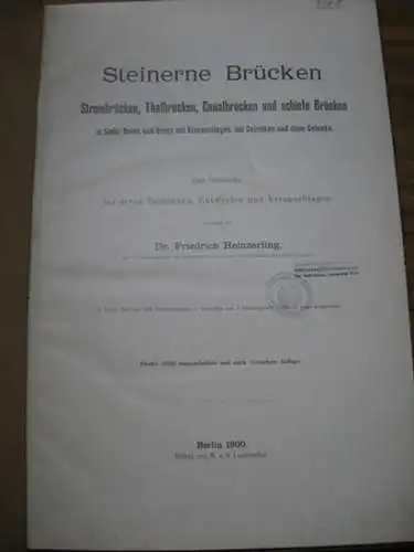 Heinzerling, Dr. Friedrich: Steinerne Brücken - Strombrücken, Thalbrücken, Canalbrücken und schiefe Brücken in Stein, Beton und Beton mit Eiseneinlagen, mit Gelenken und ohne Gelenke. Zum...