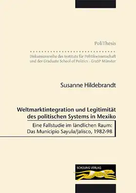 Weltmarktintegration und Legitimität des politischen Systems in Mexiko. Eine Fallstudie im ländlichen Raum: Das Municipio Sayula/Jalisco, 1982-98. 