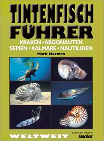 Tintenfischführer: Kraken, Argonauten, Sepien, Kalmare, Nautiliden. 