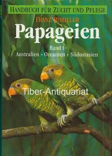 Papageien (Handbuch der Vogelpflege). Band 1: Australien - Ozeanien - Südostasien. 2. Auflage. 