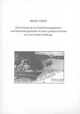 Die Entwicklung von Naherholungsgebieten und Naherholungsverkehr im alten Landkreis Münster bis zum Zweiten Weltkrieg. 