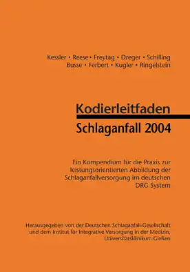 Kodierleitfaden Schlaganfall 2004. Kompendium für die Praxis zur leistungsorientierten Abbildung der Schlaganfallversorgung im deutschen DRG System. 