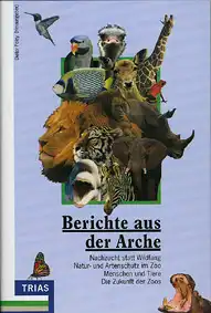 Berichte aus der Arche. Nachzucht statt Wildfang. Natur- und Artenschutz um Zoo. Menschen und Tiere. Die Zukunft der Zoos. 