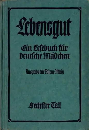 Lebensgut. Ein Lesebuch für deutsche Mädchen. Ausgabe Rhein-Main-Gebiet. Sechster Teil. 