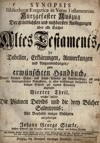 Synopsis Bibliothecae Exegeticae in Vetus Testamentum. Kurzgefaster Auszug. Der gründlichsten und nutzbarsten Auslegungen über alle Bücher Altes Testaments … Vierter Theil, welcher enthält Die Psalmen Davids …. 