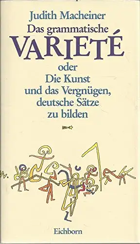 Das grammatische Varieté oder Die Kunst und das Vergnügen, deutsche Sätze zu bilden. 