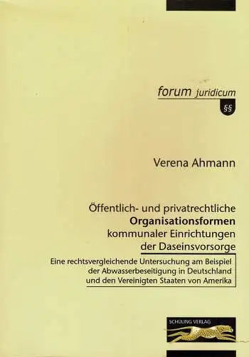 Öffentlich- und privatrechtliche Organisationsformen kommunaler Einrichtungen der Daseinsvorsorge. Eine rechtsvergleichende Untersuchung am Beispiel der Abwasserbeseitigung in Deutschland und den Vereinigten Staaten von Amerika. 