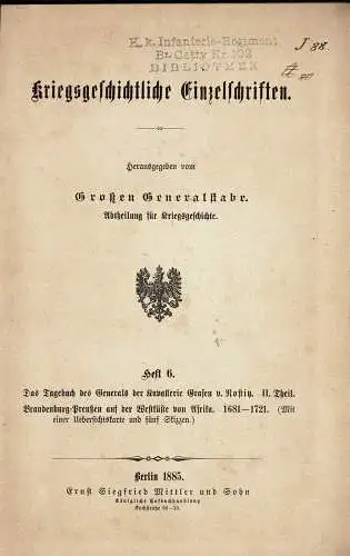 Kriegsgeschichtliche Einzelschriften. Heft 6: Das Tagebuch des Generals der Kavallerie Grafen von Nostitz, II. Theil: Brandenburg-Preußen auf der Westküste von Afrika 1681-1721. 