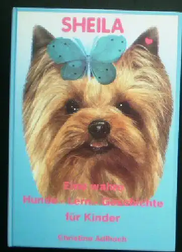 Adlhoch, Christine: Sheila - eine wahre Hunde-Lern-Geschichte für Kinder. 