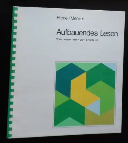 Pregel, Dietrich & Menzel, Wolfgang: Aufbauendes Lesen, vom Leselernwerk zum Lesebuch. 