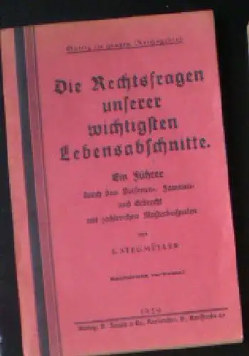 Stegmüller, J: Die Rechtsfragen unserer wichtigsten Lebensabschnitte, Ein Führer durch das Personen-, Familien- und Erbrecht mit zahlreichen Musterbeispielen. 