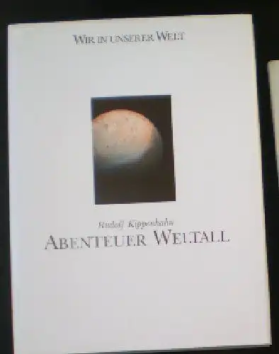 Kippenhahn, Rudolf: Wir in unserer Welt, Abenteuer Weltall. 