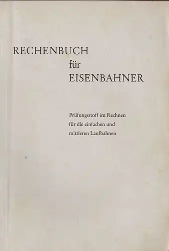 GdED Verlagsgesellschaft: Rechenbuch für Eisenbahner, Prüfungsstoff im Rechnen für die einfachen und mittleren Laufbahnen. 