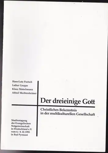 Poetsch, Hans-Lutz, Groppe, Lothar, Motschmann, Klaus, Mechtersheimer, Alfred: Der dreieinige Gott. Christliches Bekenntnis in der multikulturellen Gesellschaft. 